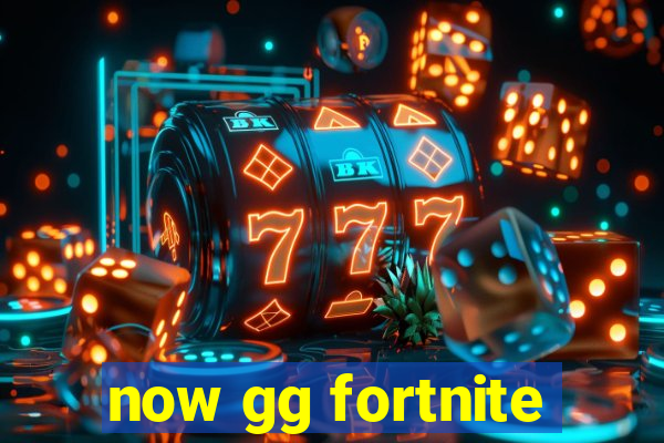 now gg fortnite